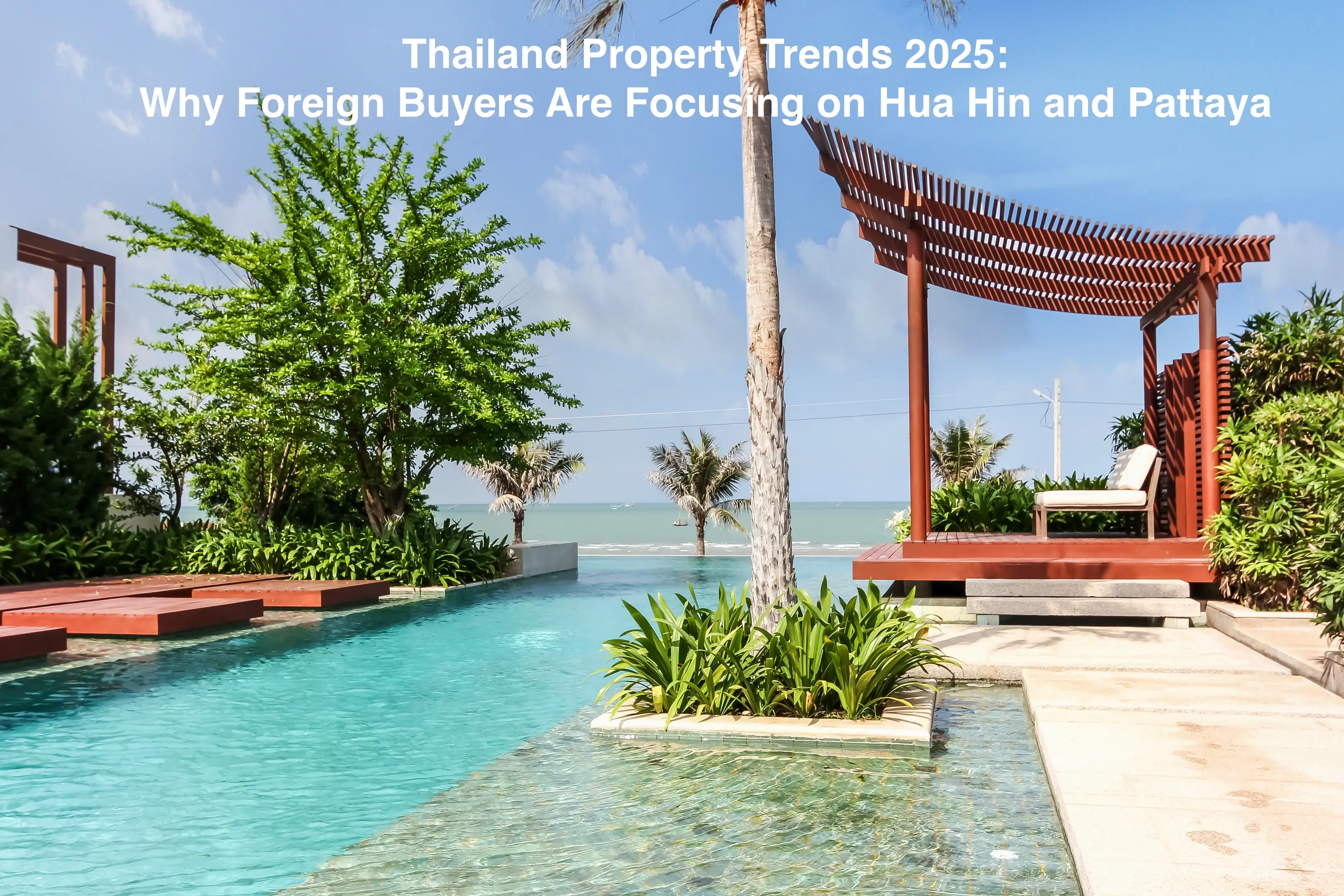 Thailand Property Trends 2025: Why Foreign Buyers Are Focusing on Hua Hin and Pattaya